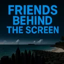 Friends Behind the Screen