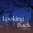 Looking Back: An Original Musical (& Fancasts)
