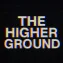 |<The Higher Ground>|