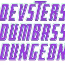 ^°Devsters Dumbass Dungeon°^