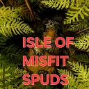 ISLE OF MISFIT SPUDS