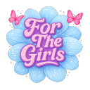 For The Girls 🌸