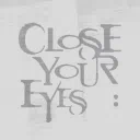 Close Your Eyes | 256th Note 09.30