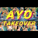 AYO TAKEOVER!!!