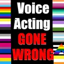 Voice Acting Gone Wrong