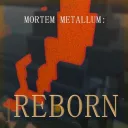 Mortem metallum: Reborn