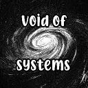 🪐  |  VOID OF SYSTEMS