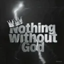 (NWG) Nothing Without God (8-0)