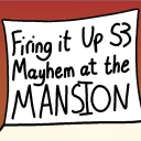 Firing it Up: Mayhem at the Mansion [SEASON 3]
