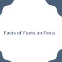 Facts of Facts on Facts