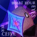 ✦What Your Eyes Perceive✦