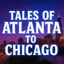 Tales Of Atlanta To Chicago