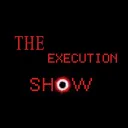 The Execution Show [HELP WANTED]