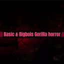 Basic & Bigbois gorilla horror