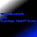 The Survival and Humorous Object Show (TSAHOS)