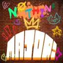 NOTHIN’ MAJOR HQ!