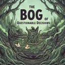 The Bog of Questionable Decisions 18+