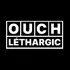 Ouch Lethargic