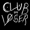CLUB LOSER!!