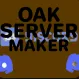 Oak's the server maker