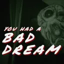 You had a bad dream