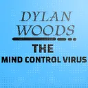 Dylan Woods : The Mind Control Virus