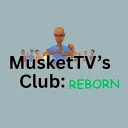 MusketTV's Club: Reborn