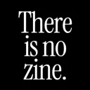 There Is No Zine.