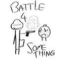 { • BATTLE FOR.... something • }