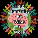 Help Humanity Be Wise+More