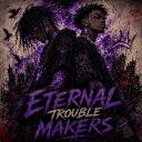 Eternal Trouble Makers