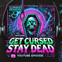 Get Cursed, Stay Dead podcast!