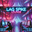 Lag Spike Lounge