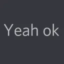 Yeah ok