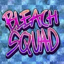 !BLEACH SQUAD!