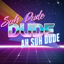 Ah Suh Dude