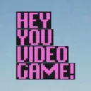 Hey You Video Game!
