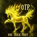 ONE TRICK PONY