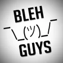 Bleh Guys