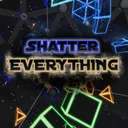 ShatterEVERYTHING
