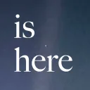 Is Here
