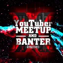 YouTuber Meetup and Banter X