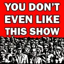 You Don't Even Like Podcasts