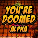 You're Doomed Alpha