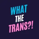 What The Trans!?