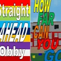 How Far Can You Go Obby/ Straight AHEAD Obby