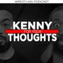 A Kenny For Your Thoughts Wrestling Podcast