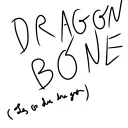 Dragon Bone (les os du dragon)