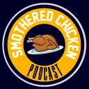 SMOTHERED CHICKEN PODCAST