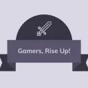 Gamers, Rise Up!